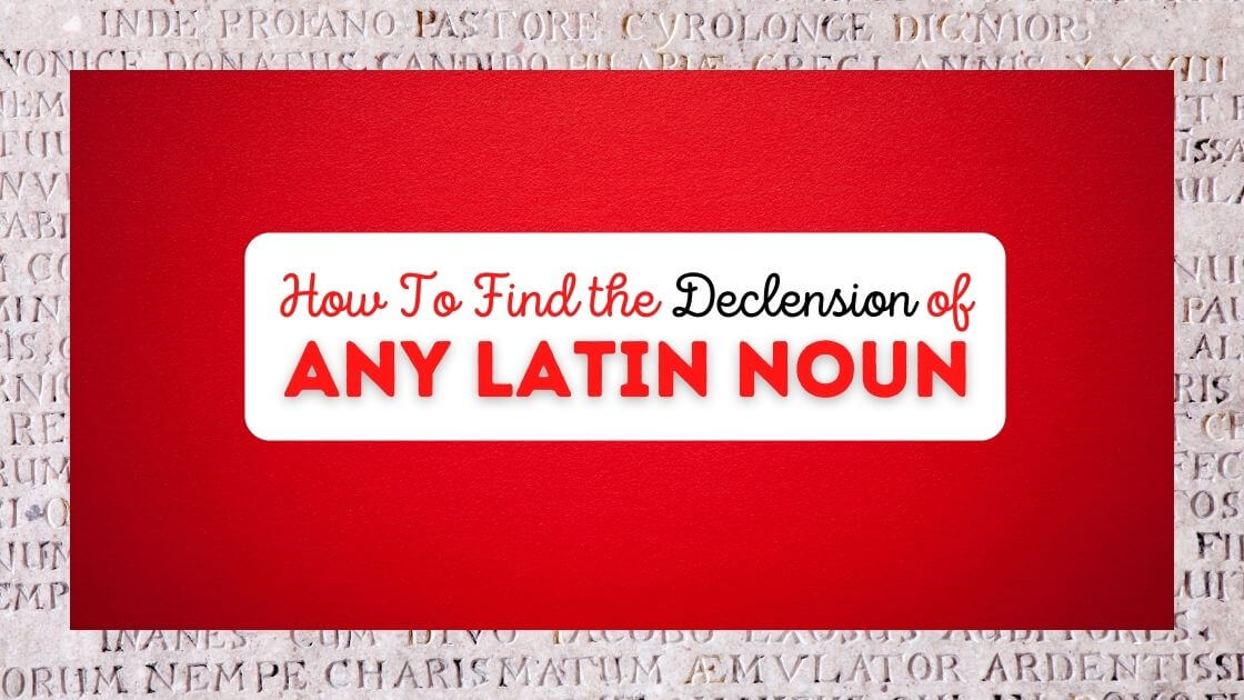 How To Find the Declension of Any Latin Noun