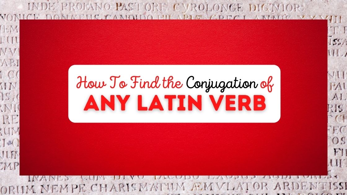 How To Find the Conjugation of Any Latin Verb