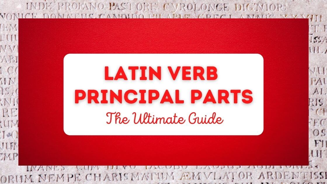 Latin verb principal parts the ultimate guide