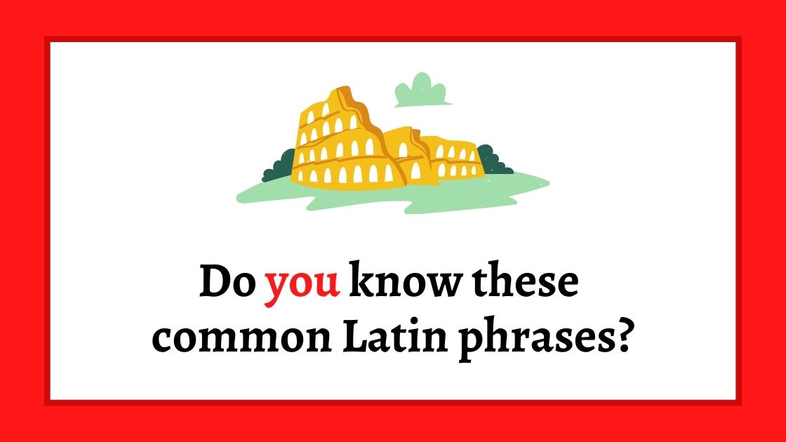 51 Common Latin Phrases Used in (That You Should