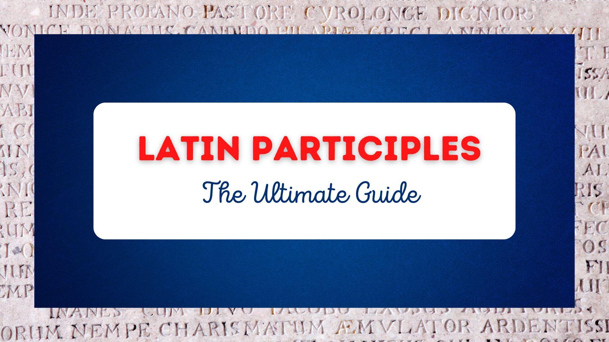 Image with text saying "Latin participles: the ultimate guide"